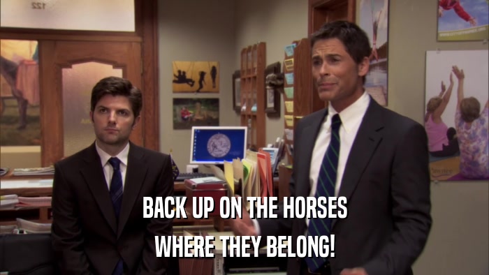 BACK UP ON THE HORSES WHERE THEY BELONG! 