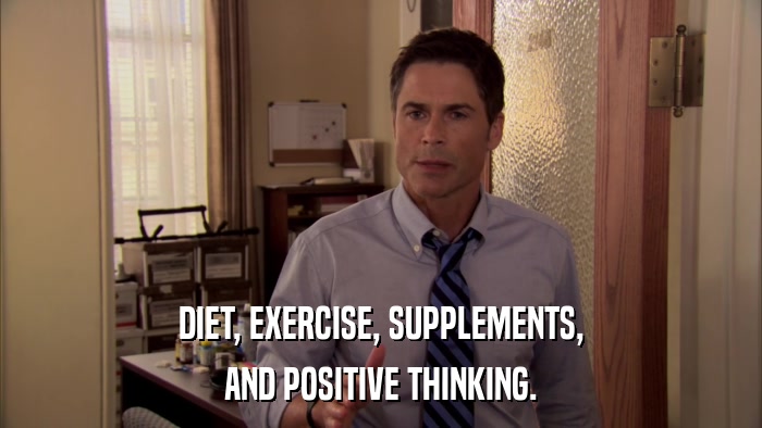 DIET, EXERCISE, SUPPLEMENTS, AND POSITIVE THINKING. 