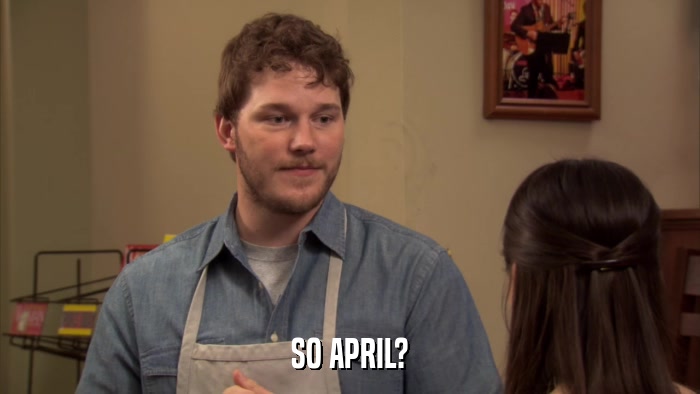 SO APRIL?  
