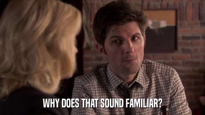 WHY DOES THAT SOUND FAMILIAR?  