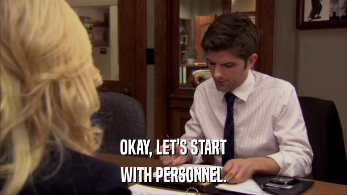 OKAY, LET'S START WITH PERSONNEL. 