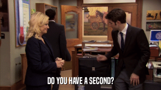 DO YOU HAVE A SECOND?  