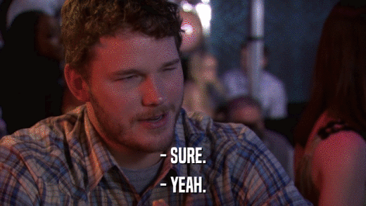 - SURE. - YEAH. 