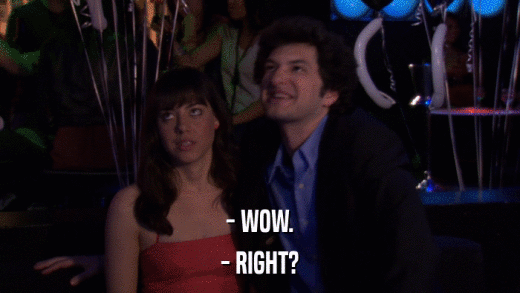 - WOW. - RIGHT? 
