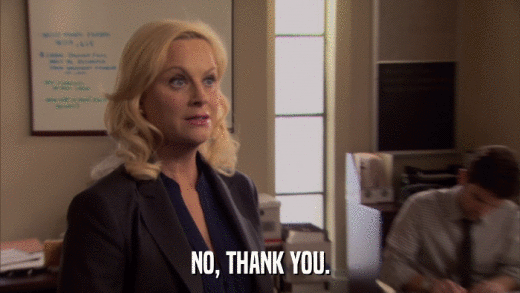 NO, THANK YOU.  