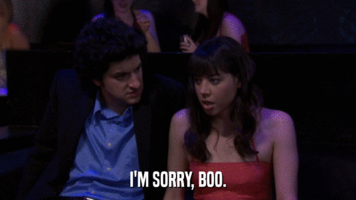 I'M SORRY, BOO.  