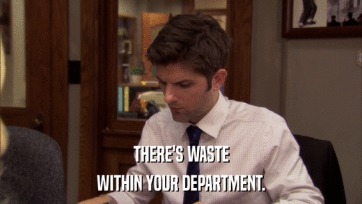 THERE'S WASTE WITHIN YOUR DEPARTMENT. 