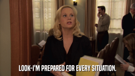LOOK-I'M PREPARED FOR EVERY SITUATION.  