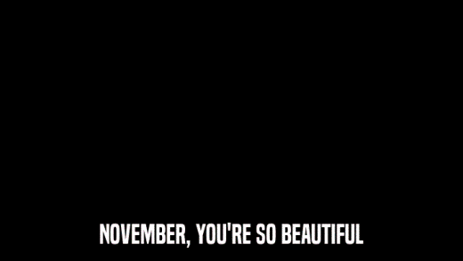 NOVEMBER, YOU'RE SO BEAUTIFUL  