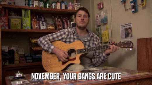 NOVEMBER, YOUR BANGS ARE CUTE  