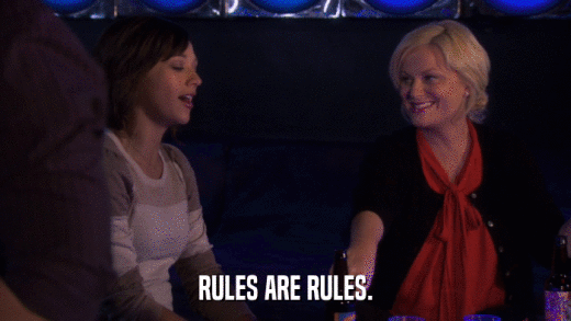 RULES ARE RULES.  