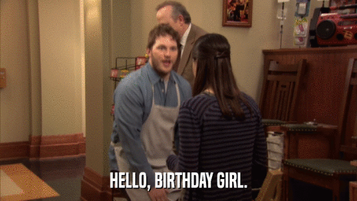 HELLO, BIRTHDAY GIRL.  