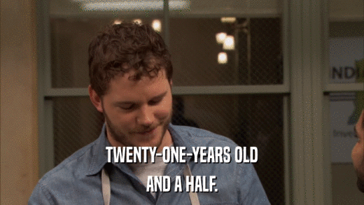 TWENTY-ONE-YEARS OLD AND A HALF. 