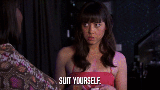 SUIT YOURSELF.  
