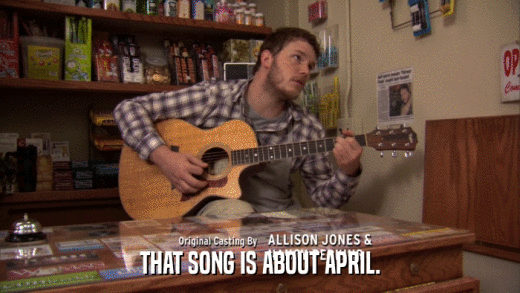 THAT SONG IS ABOUT APRIL.  