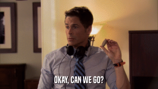 OKAY, CAN WE GO?  
