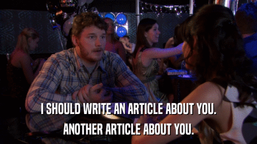 I SHOULD WRITE AN ARTICLE ABOUT YOU. ANOTHER ARTICLE ABOUT YOU. 