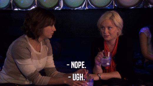 - NOPE. - UGH. 