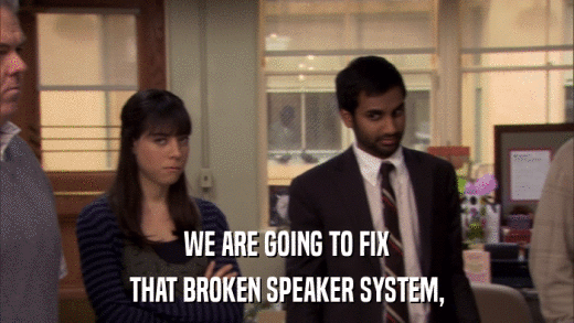 WE ARE GOING TO FIX THAT BROKEN SPEAKER SYSTEM, 