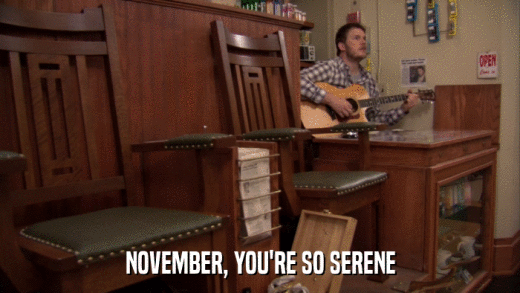 NOVEMBER, YOU'RE SO SERENE  