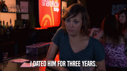 I DATED HIM FOR THREE YEARS.  