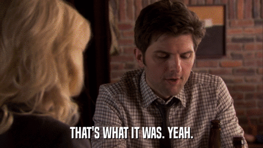 THAT'S WHAT IT WAS. YEAH.  