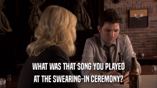 WHAT WAS THAT SONG YOU PLAYED AT THE SWEARING-IN CEREMONY? 