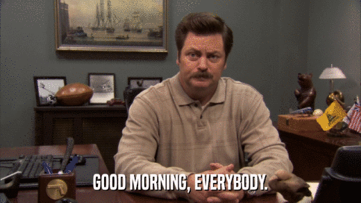 GOOD MORNING, EVERYBODY.  