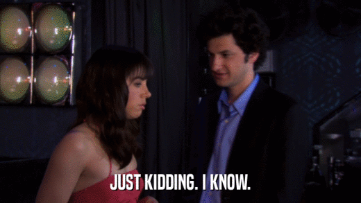 JUST KIDDING. I KNOW.  