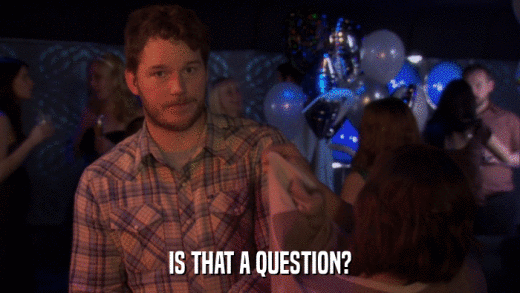 IS THAT A QUESTION?  