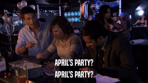 APRIL'S PARTY? APRIL'S PARTY? 