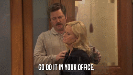 GO DO IT IN YOUR OFFICE.  