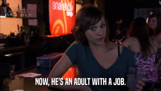 NOW, HE'S AN ADULT WITH A JOB.  