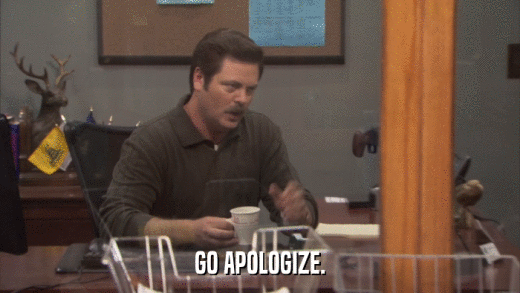 GO APOLOGIZE.  
