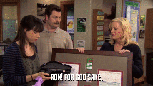 RON! FOR GOD SAKE.  