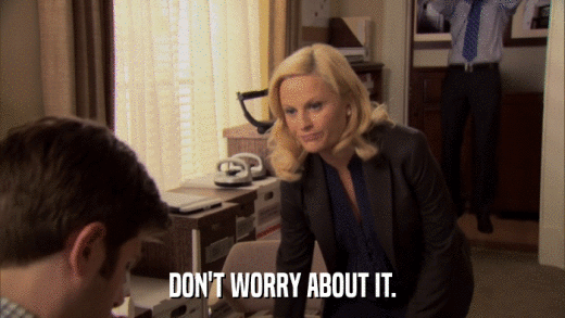DON'T WORRY ABOUT IT.  