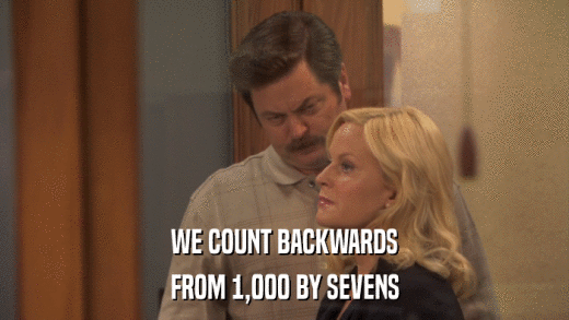 WE COUNT BACKWARDS FROM 1,000 BY SEVENS 
