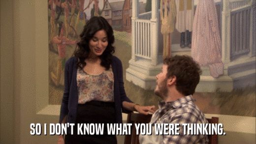 SO I DON'T KNOW WHAT YOU WERE THINKING.  