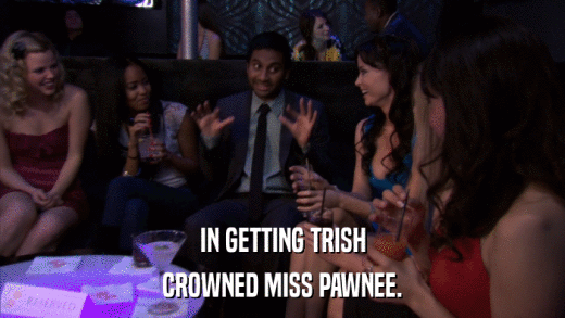 IN GETTING TRISH CROWNED MISS PAWNEE. 