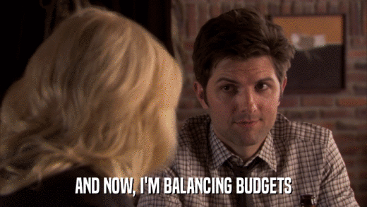 AND NOW, I'M BALANCING BUDGETS  