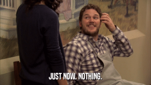 JUST NOW. NOTHING.  