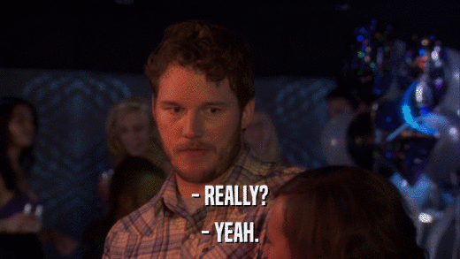- REALLY? - YEAH. 