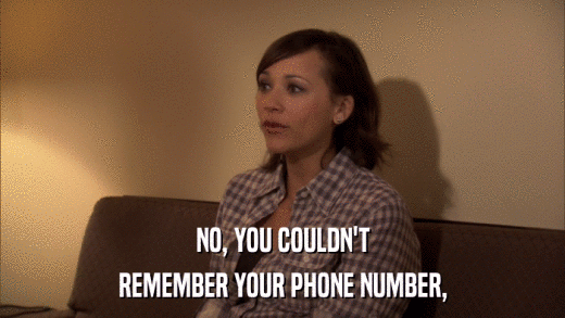 NO, YOU COULDN'T REMEMBER YOUR PHONE NUMBER, 