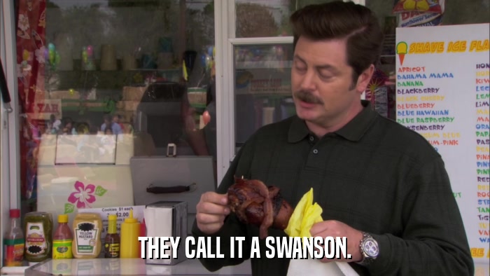 THEY CALL IT A SWANSON.  
