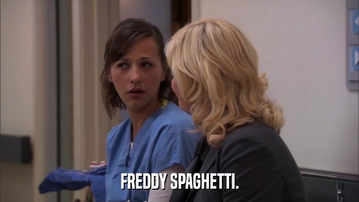 FREDDY SPAGHETTI.  