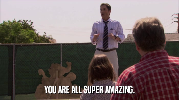 YOU ARE ALL SUPER AMAZING.  