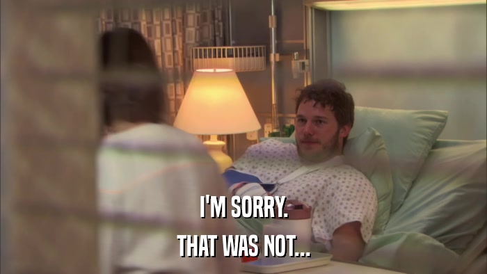 I'M SORRY. THAT WAS NOT... 