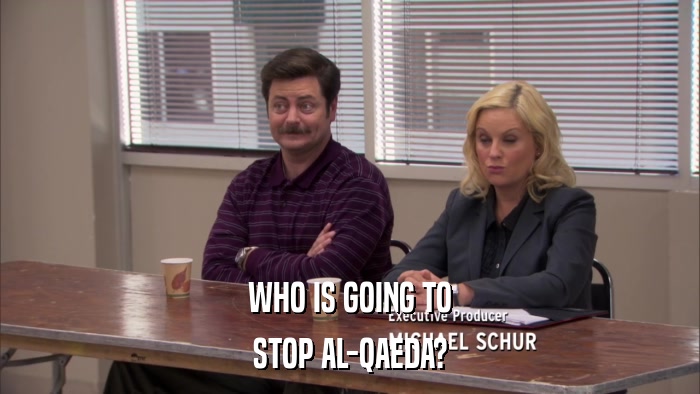 WHO IS GOING TO STOP AL-QAEDA? 