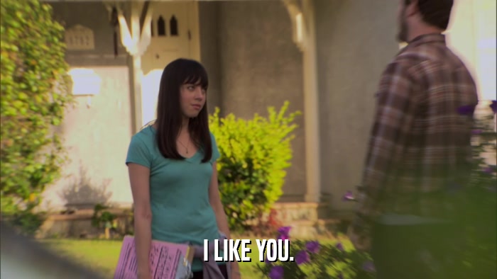 I LIKE YOU.  