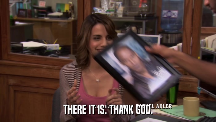 THERE IT IS. THANK GOD.  